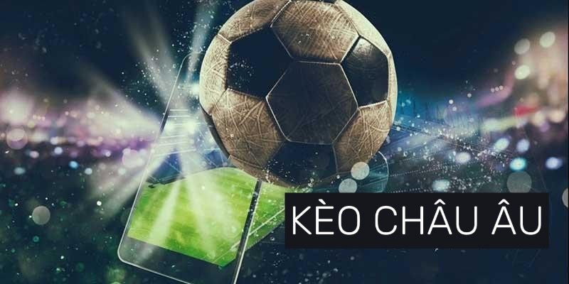 Kèo Châu Âu Và 5 Bí Quyết Cược Kèo 1x2 Chi Tiết Từ Cao Thủ 2 Khái niệm dòng kèo Châu Âu hấp dẫn