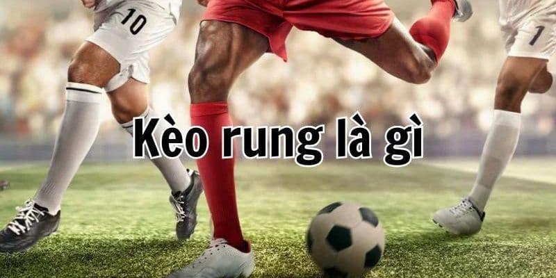 Khám Phá Kèo Rung - Tất Tần Tật Về Thể Loại Cược Bong88 2 Khám phá sơ lược thông tin thú vị về kèo rung