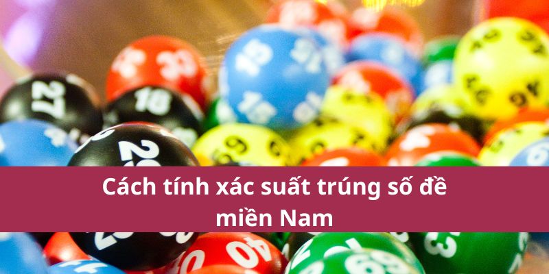 Thống Kê Số Đề Miền Nam Tại Bong88 – Chốt Số Đẹp Hôm Nay 3 Cách tính xác suất trúng số đề miền Nam
