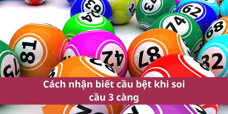 Thống Kê Soi Cầu 3 Càng – Chốt Số Đẹp Nhất Năm 2025 4 Cách nhận biết cầu bệt khi soi cầu 3 càng